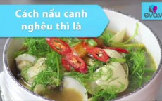 Canh nghêu thì là nóng hổi